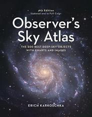 Observer's Sky Atlas : The 500 Best Deep-Sky Objects with Charts and Images 4th