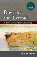 Down by the Riverside : A South Carolina Slave Community 2nd