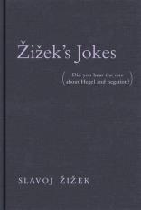 Zizek's Jokes : (Did You Hear the One about Hegel and Negation?)