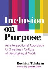 Inclusion on Purpose : An Intersectional Approach to Creating a Culture of Belonging at Work 