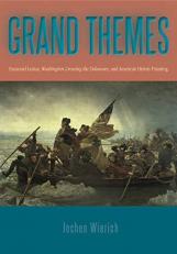 Grand Themes : Emanuel Leutze, Washington Crossing the Delaware, and American History Painting 