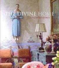 The Divine Home : Living with Spiritual Objects 