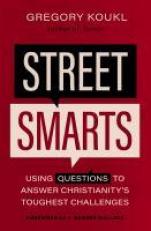Street Smarts : Using Questions to Answer Christianity's Toughest Challenges 