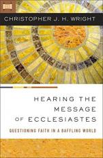 Hearing the Message of Ecclesiastes : Questioning Faith in a Baffling World 