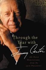 Through the Year with Jimmy Carter : 366 Daily Meditations from the 39th President 