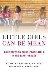Little Girls Can Be Mean : Four Steps to Bully-Proof Girls in the Early Grades
