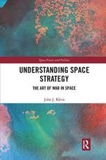Understanding Space Strategy: The Art of War in Space 1st