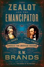 The Zealot and the Emancipator : John Brown, Abraham Lincoln, and the Struggle for American Freedom 