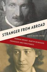 Stranger from Abroad : Hannah Arendt, Martin Heidegger, Friendship and Forgiveness 