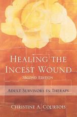 Healing the Incest Wound 2e : Adult Survivors in Therapy