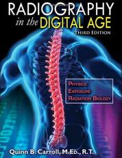 Radiography in the Digital Age : Physics - Exposure - Radiation Biology 3rd