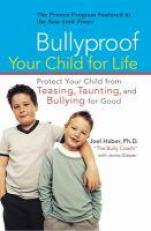 Bullyproof Your Child for Life : Protect Your Child from Teasing, Taunting, and Bullying ForGood 