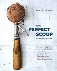 The Perfect Scoop, Revised and Updated : 200 Recipes for Ice Creams, Sorbets, Gelatos, Granitas, and Sweet Accompaniments [a Cookbook] 