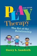 Play Therapy : The Art of the Relationship 3rd