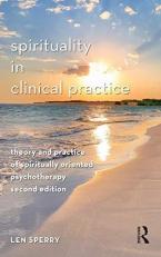 Spirituality in Clinical Practice : Theory and Practice of Spiritually Oriented Psychotherapy 2nd