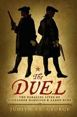 The Duel : The Parallel Lives of Alexander Hamilton and Aaron Burr 