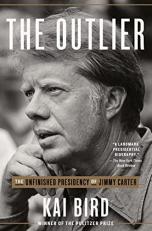 The Outlier : The Unfinished Presidency of Jimmy Carter 