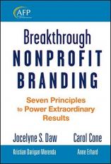 Breakthrough Nonprofit Branding : Seven Principles to Power Extraordinary Results