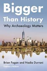 Bigger Than History : Why Archaeology Matters 