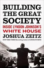 Building the Great Society : Inside Lyndon Johnson's White House 