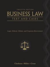 Business Law: Text and Cases : Legal, Ethical, Global, and Corporate Environment 12th