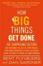 How Big Things Get Done : The Surprising Factors That Determine the Fate of Every Project, from Home Renovations to Space Exploration and Everything in Between 