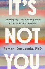 It's Not You : Identifying and Healing from Narcissistic People 