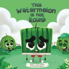 This Watermelon Is Not Round: A fun and cute book about kindness, self-love and anti-bullying for kids aged 3 to 6 (I Love Being Different)