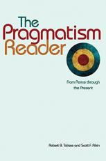 The Pragmatism Reader : From Peirce Through the Present 