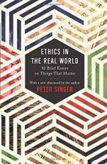 Ethics in the Real World : 82 Brief Essays on Things That Matter 