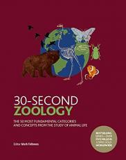 30-Second Zoology : The 50 Most Fundamental Categories and Concepts from the Study of Animal Life