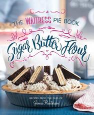 Sugar, Butter, Flour : The Waitress Pie Cookbook 