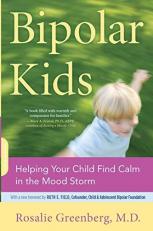 Bipolar Kids : Helping Your Child Find Calm in the Mood Storm 