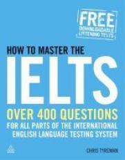 How to Master the IELTS : Over 400 Questions for All Parts of the International English Language Testing System 