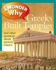 I Wonder Why Greeks Built Temples : And Other Questions about Ancient Greece 
