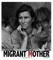 Migrant Mother : How a Photograph Defined the Great Depression 