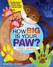 How Big Is Your Paw? Forest Animals : Go Paw-To-paw with Life-sized Animal Cutouts, Big and Small! 