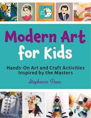 Modern Art for Kids : Hands-On Art and Craft Activities Inspired by the Masters 