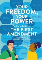 Your Freedom, Your Power : A Kid's Guide to the First Amendment