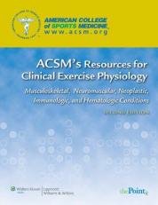 ACSM's Resources for Clinical Exercise Physiology : Musculoskeletal, Neuromuscular, Neoplastic, Immunologic and Hematologic Conditions with Access 2nd