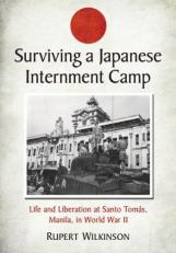 Surviving a Japanese Internment Camp : Life and Liberation at Santo Tomás, Manila, in World War II 