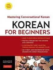 Korean for Beginners : Mastering Conversational Korean (Includes Free Online Audio) 
