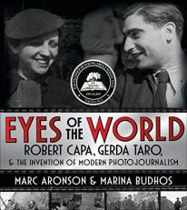 Eyes of the World : Robert Capa, Gerda Taro, and the Invention of Modern Photojournalism 