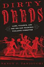 Dirty Deeds : Land, Violence, and the 1856 San Francisco Vigilance Committee 