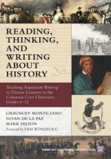 Reading, Thinking, and Writing about History : Teaching Argument Writing to Diverse Learners in the Common Core Classroom, Grades 6-12