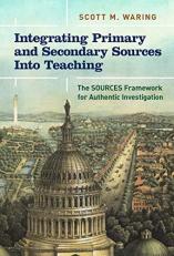 Integrating Primary and Secondary Sources into Teaching : The SOURCES Framework for Authentic Investigation 