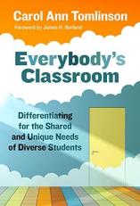 Everybody's Classroom : Differentiating for the Shared and Unique Needs of Diverse Students 