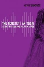 The Monster I Am Today : Leontyne Price and a Life in Verse 