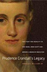 Prudence Crandall's Legacy : The Fight for Equality in the 1830s, Dred Scott, and Brown V. Board of Education 