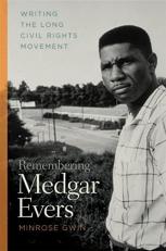 Remembering Medgar Evers : Writing the Long Civil Rights Movement 